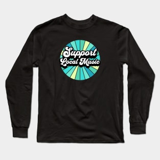 Support Local Music Long Sleeve T-Shirt